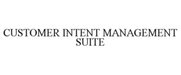 CUSTOMER INTENT MANAGEMENT SUITE trademark