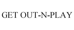 GET OUT-N-PLAY trademark