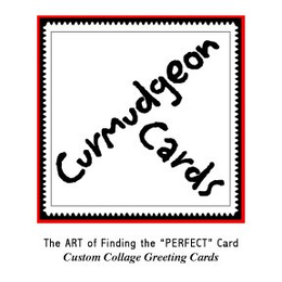 CURMUDGEON CARDS THE ART OF FINDING THE "PERFECT" CARD CUSTOM COLLAGE GREETING CARDS trademark