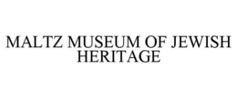 MALTZ MUSEUM OF JEWISH HERITAGE trademark