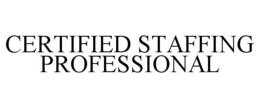 CERTIFIED STAFFING PROFESSIONAL trademark
