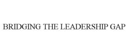BRIDGING THE LEADERSHIP GAP trademark