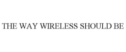 THE WAY WIRELESS SHOULD BE trademark