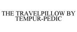 THE TRAVELPILLOW BY TEMPUR-PEDIC trademark