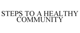 STEPS TO A HEALTHY COMMUNITY trademark