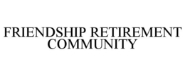 FRIENDSHIP RETIREMENT COMMUNITY trademark