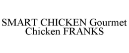 SMART CHICKEN GOURMET CHICKEN FRANKS trademark