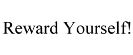 REWARD YOURSELF! trademark