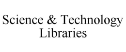 SCIENCE & TECHNOLOGY LIBRARIES trademark