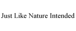 JUST LIKE NATURE INTENDED trademark
