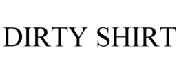 DIRTY SHIRT trademark
