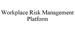 WORKPLACE RISK MANAGEMENT PLATFORM trademark