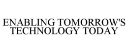 ENABLING TOMORROW'S TECHNOLOGY TODAY trademark