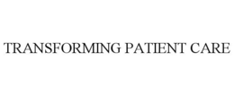 TRANSFORMING PATIENT CARE trademark