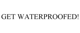 GET WATERPROOFED! trademark