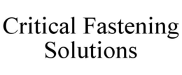 CRITICAL FASTENING SOLUTIONS trademark