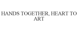 HANDS TOGETHER, HEART TO ART trademark