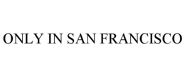 ONLY IN SAN FRANCISCO trademark