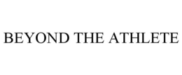 BEYOND THE ATHLETE trademark