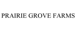 PRAIRIE GROVE FARMS trademark