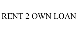 RENT 2 OWN LOAN trademark
