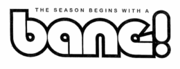 THE SEASON BEGINS WITH A BANG! trademark