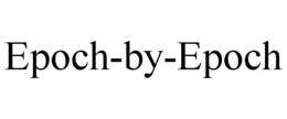 EPOCH-BY-EPOCH trademark