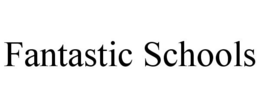 FANTASTIC SCHOOLS trademark