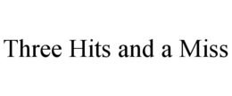 THREE HITS AND A MISS trademark