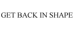 GET BACK IN SHAPE trademark