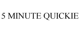 5 MINUTE QUICKIE trademark