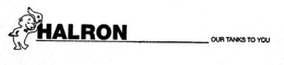 H HALRON OUR TANKS TO YOU trademark