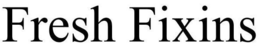 FRESH FIXINS trademark