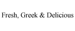 FRESH, GREEK & DELICIOUS trademark