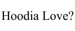 HOODIA LOVE? trademark