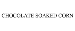 CHOCOLATE SOAKED CORN trademark