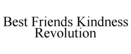 BEST FRIENDS KINDNESS REVOLUTION trademark