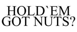 HOLD`EM GOT NUTS? trademark