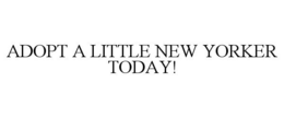 ADOPT A LITTLE NEW YORKER TODAY! trademark