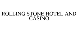 ROLLING STONE HOTEL AND CASINO trademark