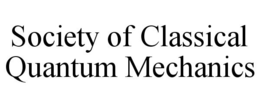 SOCIETY OF CLASSICAL QUANTUM MECHANICS trademark