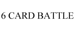 6 CARD BATTLE trademark