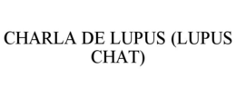 CHARLA DE LUPUS (LUPUS CHAT) trademark