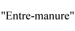 "ENTRE-MANURE" trademark