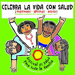 CELEBRA LA VIDA CON SALUD ! INFÓRMATE · APRENDE · ACTÚA ! CELEBRATE A HEALTHY LIFE. BE INFORMED. LEARN. ACT! FESTIVAL DE SALUD PARA TODA LA FAMILIA HEALTH FESTIVAL FOR YOU AND YOUR FAMILY trademark