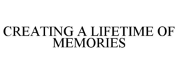 CREATING A LIFETIME OF MEMORIES trademark