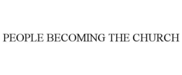 PEOPLE BECOMING THE CHURCH trademark
