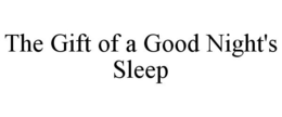 THE GIFT OF A GOOD NIGHT'S SLEEP trademark