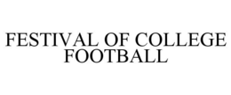 FESTIVAL OF COLLEGE FOOTBALL trademark