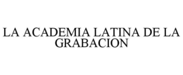 LA ACADEMIA LATINA DE LA GRABACION trademark